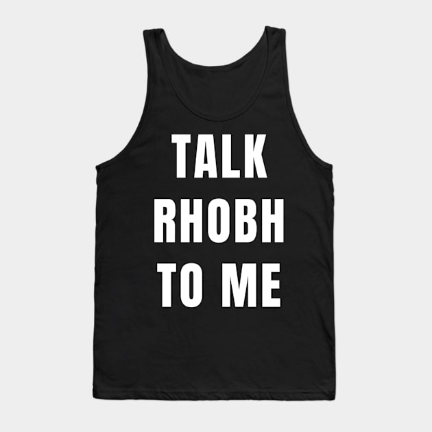 TALK RHOBH TO ME Tank Top by ematzzz